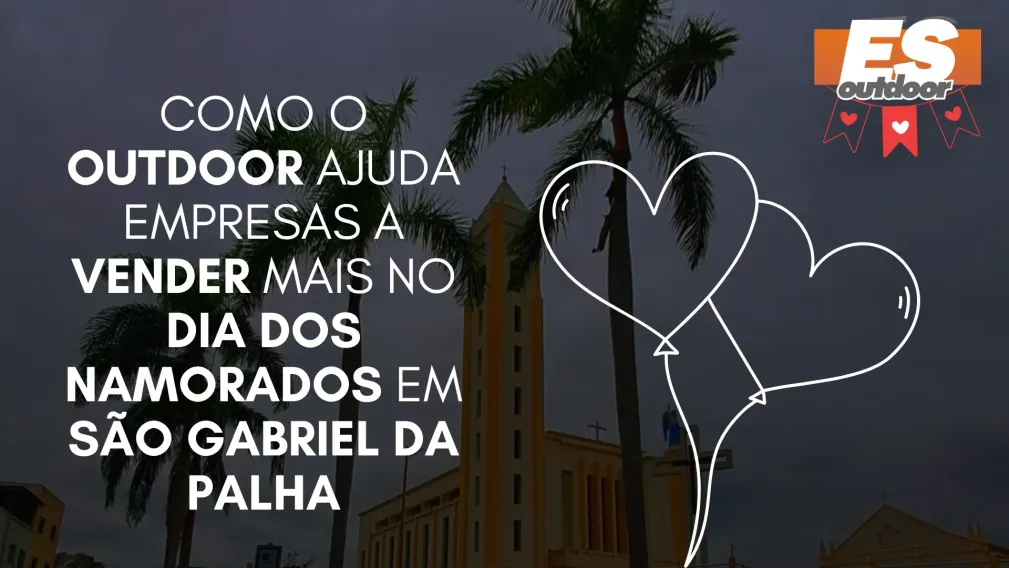 Como o Outdoor Ajuda Empresas a Vender Mais no Dia dos Namorados em S&atilde;o Gabriel da Palha
