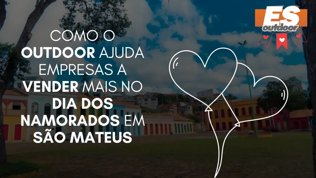 Como o Outdoor Ajuda Empresas a Vender Mais no Dia dos Namorados em S&atilde;o Mateus