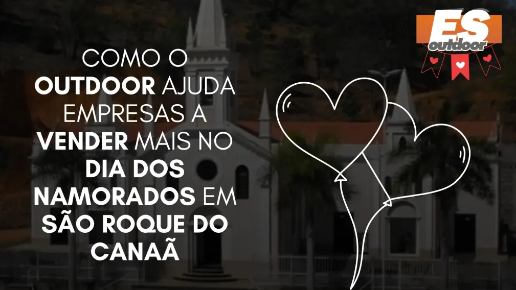 Como o Outdoor Ajuda Empresas a Vender Mais no Dia dos Namorados em S&atilde;o Roque do Cana&atilde;