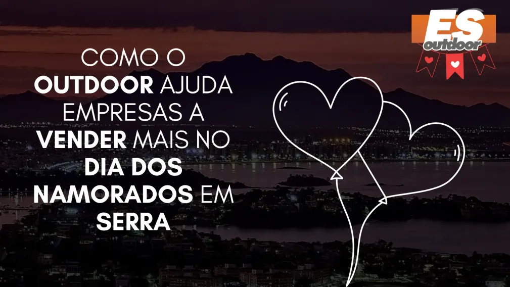 Como o Outdoor Ajuda Empresas a Vender Mais no Dia dos Namorados em Serra