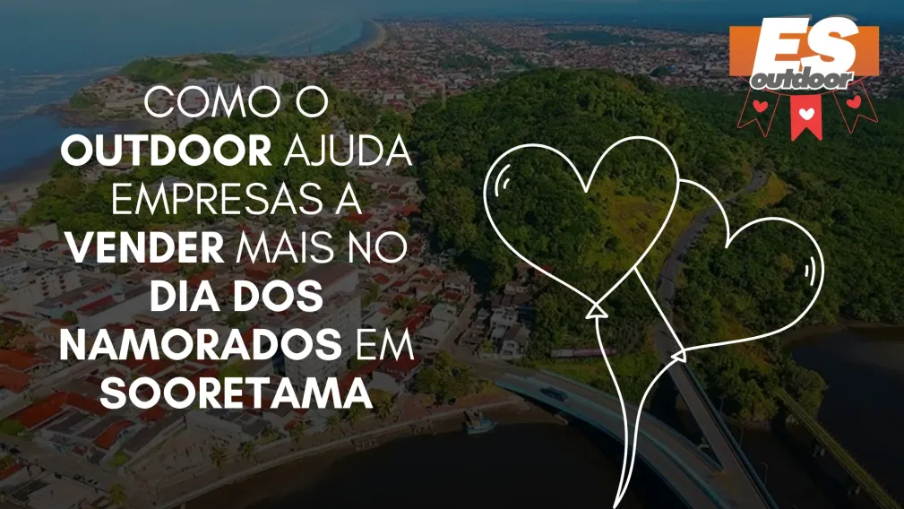Como o Outdoor Ajuda Empresas a Vender Mais no Dia dos Namorados em Sooretama