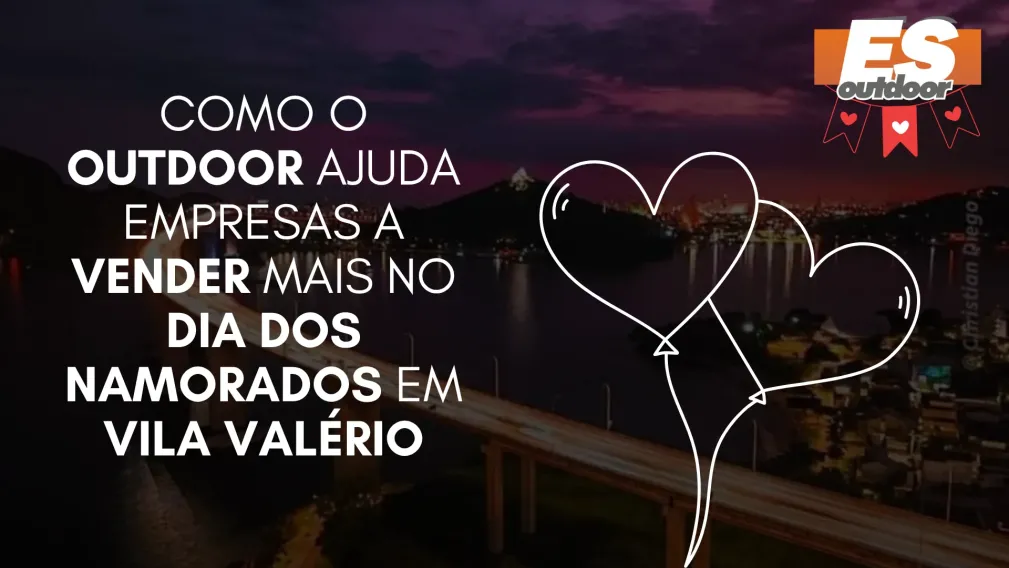Como o Outdoor Ajuda Empresas a Vender Mais no Dia dos Namorados em Vila Val&eacute;rio