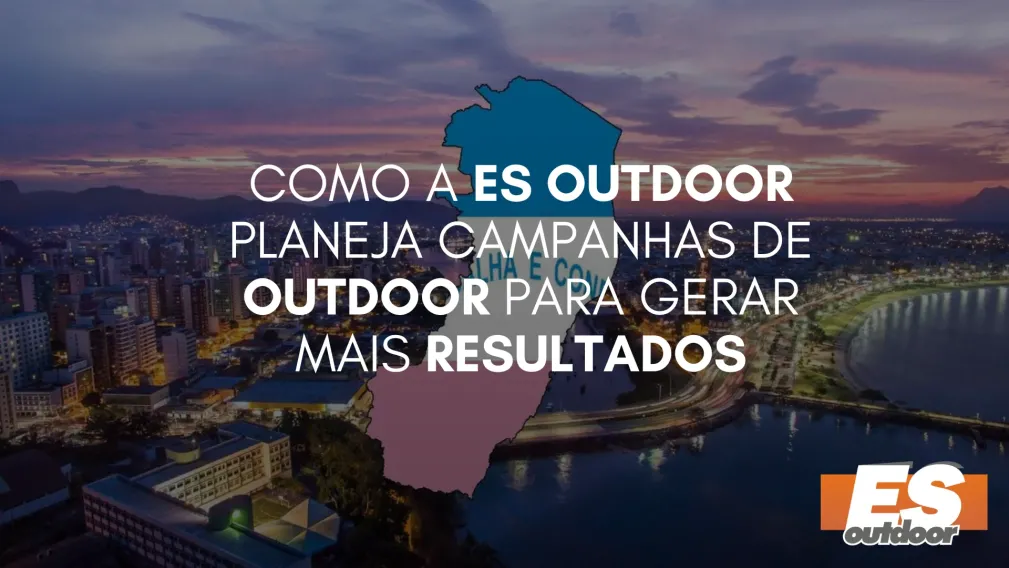 Como a ES Outdoor Planeja Campanhas de Outdoor para Gerar Mais Resultados