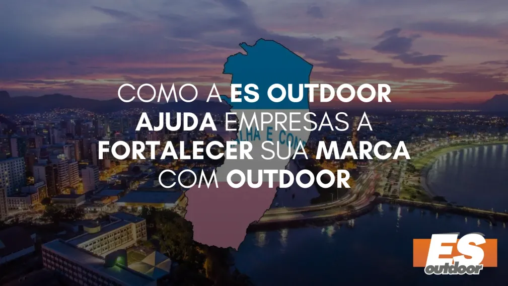 Como a ES Outdoor Ajuda Empresas a Fortalecer sua Marca com Outdoor