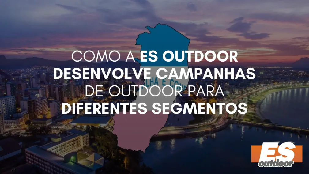 Como a ES Outdoor Desenvolve Campanhas de Outdoor para Diferentes Segmentos