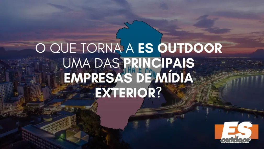 O Que Torna a ES Outdoor uma das Principais Empresas de M&iacute;dia Exterior?