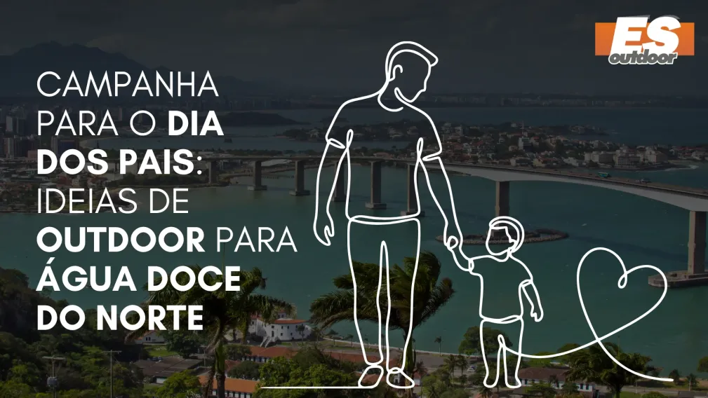 Campanha para o Dia dos Pais: Ideias de Outdoor para &Aacute;gua Doce do Norte