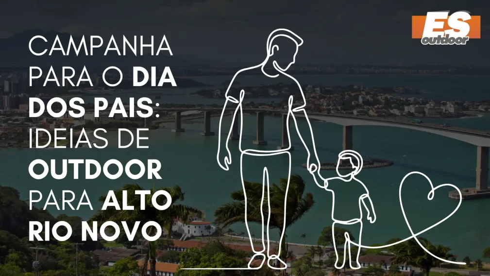Campanha para o Dia dos Pais: Ideias de Outdoor para Alto Rio Novo