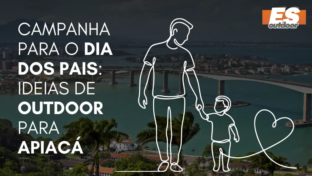 Campanha para o Dia dos Pais: Ideias de Outdoor para Apiac&aacute;
