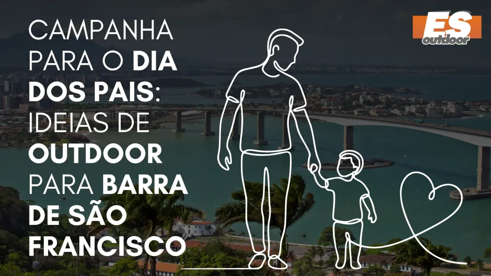 Campanha para o Dia dos Pais: Ideias de Outdoor para Barra de S&atilde;o Francisco