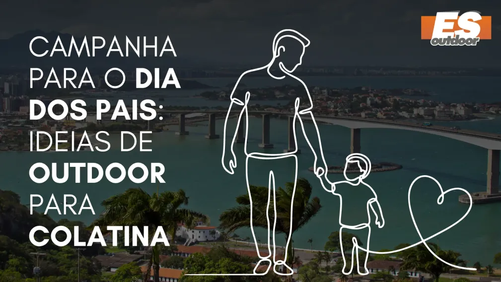 Campanha para o Dia dos Pais: Ideias de Outdoor para Colatina