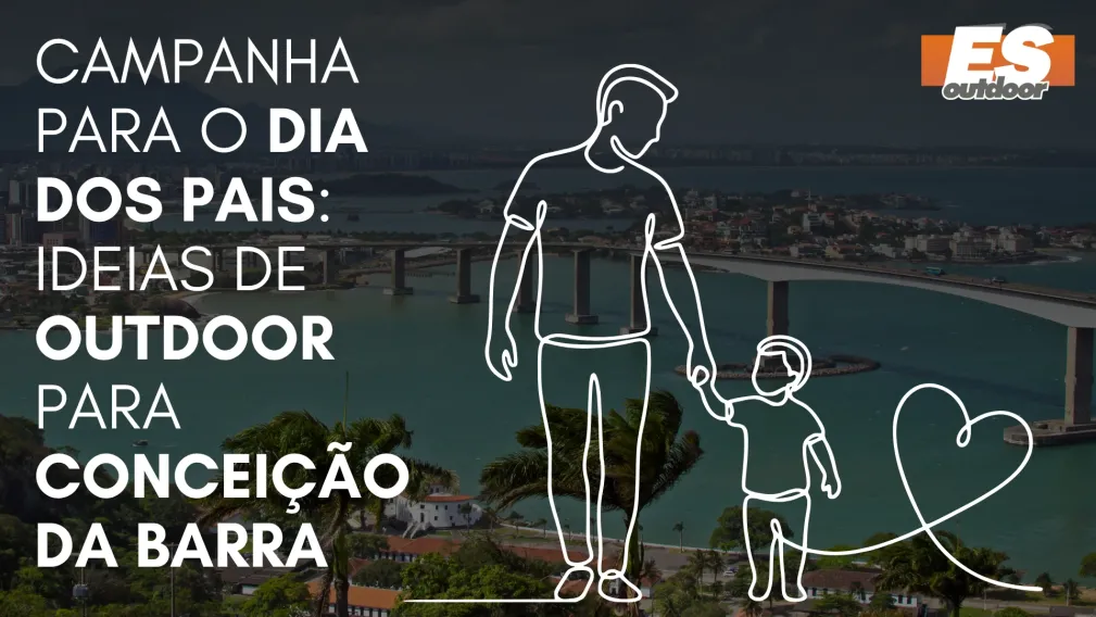 Campanha para o Dia dos Pais: Ideias de Outdoor para Concei&ccedil;&atilde;o da Barra