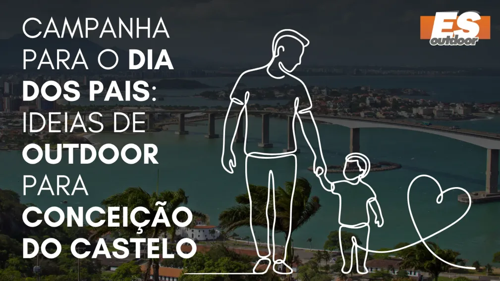 Campanha para o Dia dos Pais: Ideias de Outdoor para Concei&ccedil;&atilde;o do Castelo