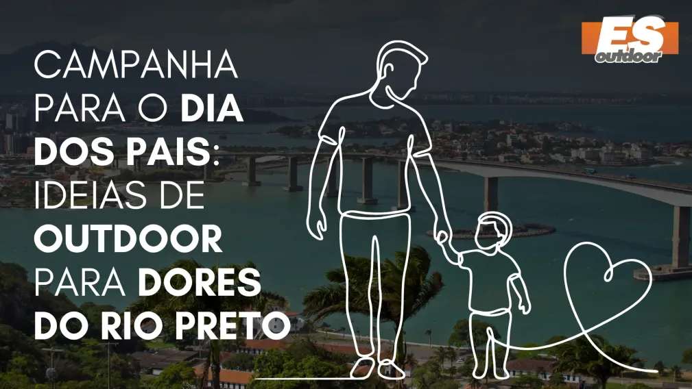 Campanha para o Dia dos Pais: Ideias de Outdoor para Dores do Rio Preto