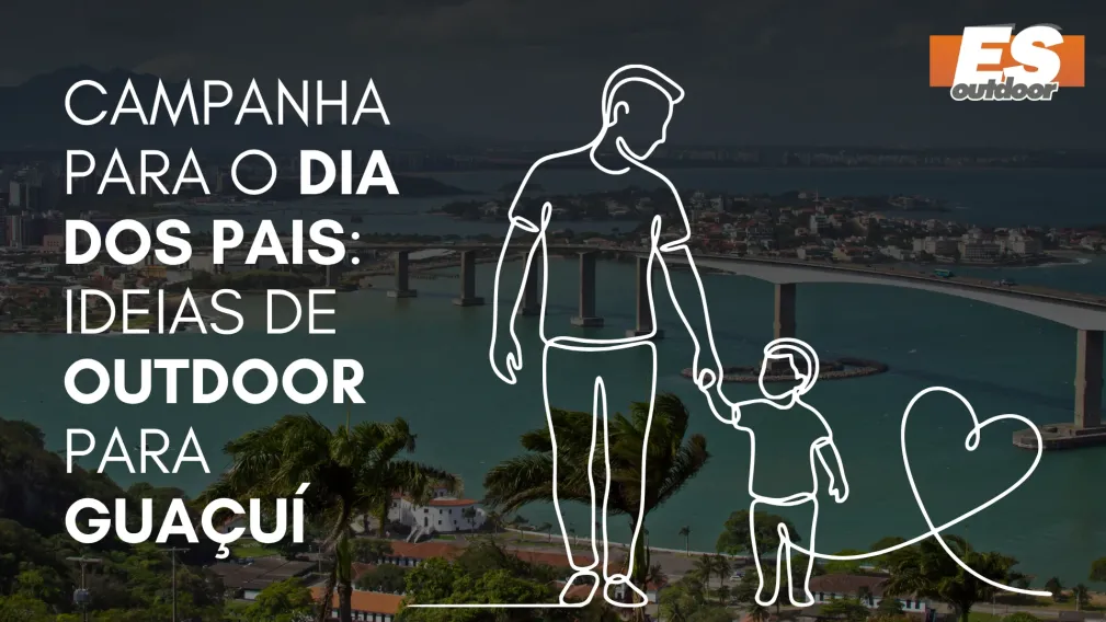 Campanha para o Dia dos Pais: Ideias de Outdoor para Gua&ccedil;u&iacute;