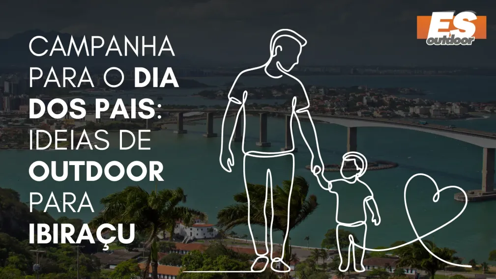 Campanha para o Dia dos Pais: Ideias de Outdoor para Ibira&ccedil;u