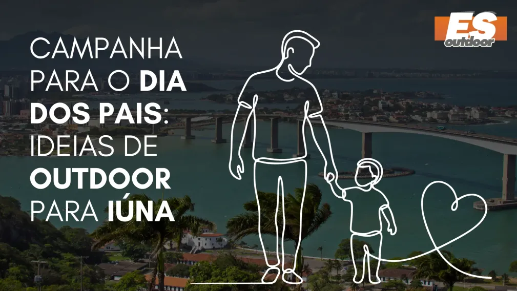 Campanha para o Dia dos Pais: Ideias de Outdoor para I&uacute;na