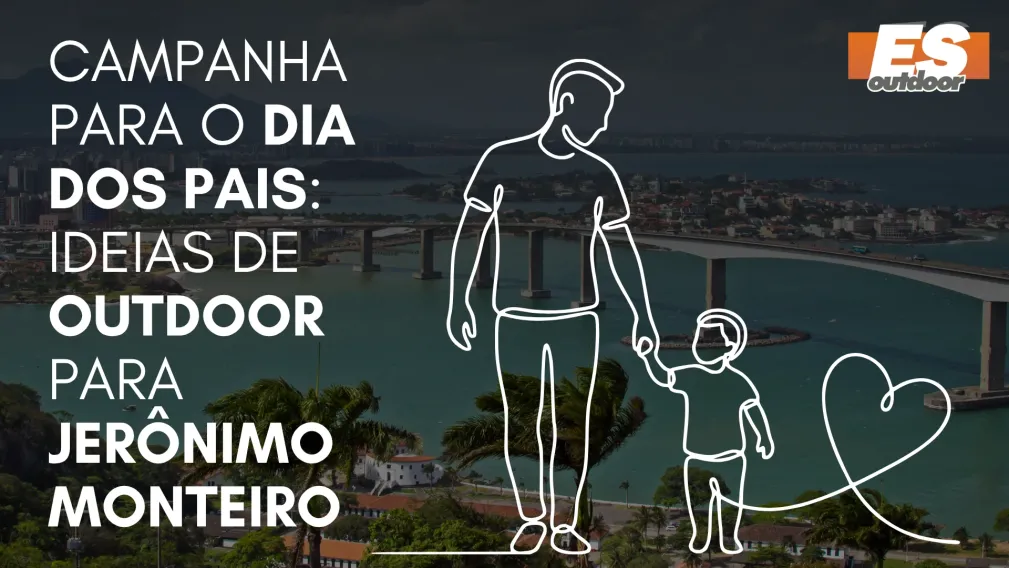 Campanha para o Dia dos Pais: Ideias de Outdoor para Jer&ocirc;nimo Monteiro
