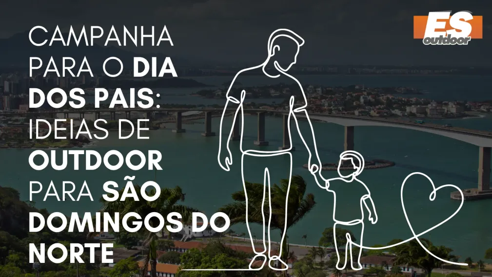 Campanha para o Dia dos Pais: Ideias de Outdoor para S&atilde;o Domingos do Norte