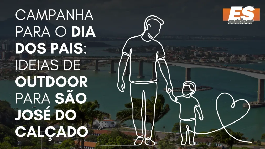 Campanha para o Dia dos Pais: Ideias de Outdoor para S&atilde;o Jos&eacute; do Cal&ccedil;ado