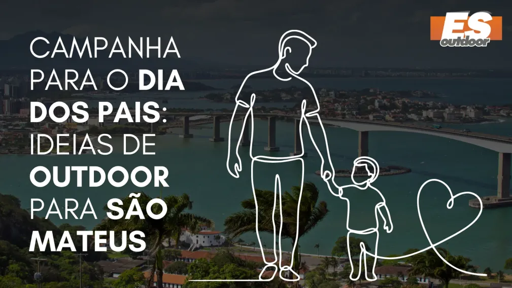 Campanha para o Dia dos Pais: Ideias de Outdoor para S&atilde;o Mateus