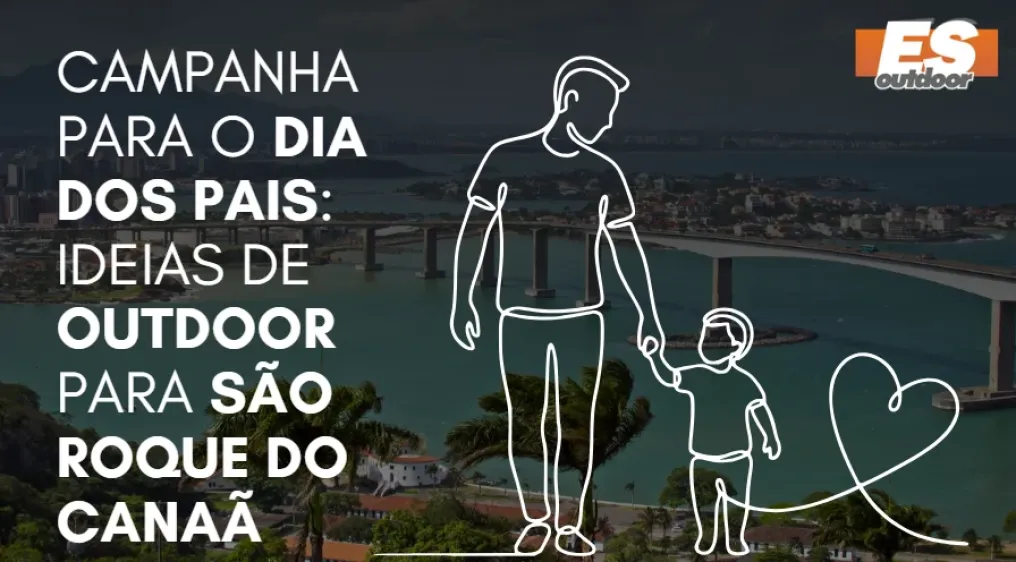 Campanha para o Dia dos Pais: Ideias de Outdoor para S&atilde;o Roque do Cana&atilde;