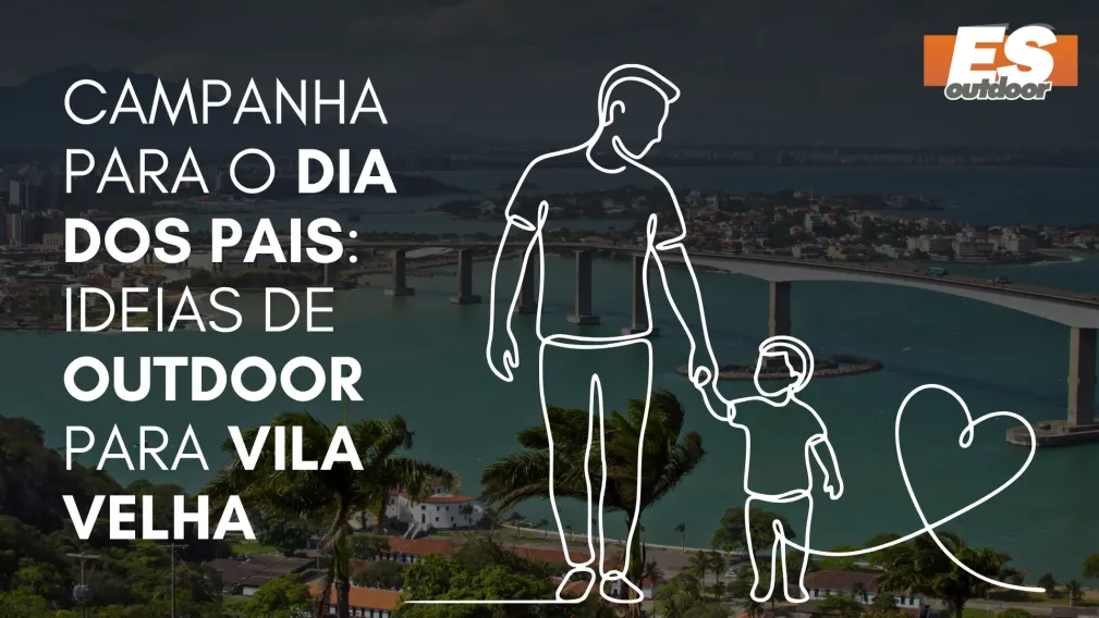 Campanha para o Dia dos Pais: Ideias de Outdoor para Vila Velha