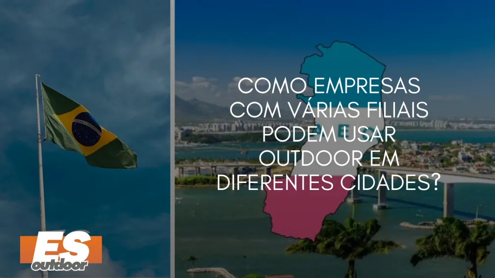 Como Empresas com V&aacute;rias Filiais Podem Usar Outdoor em Diferentes Cidades?