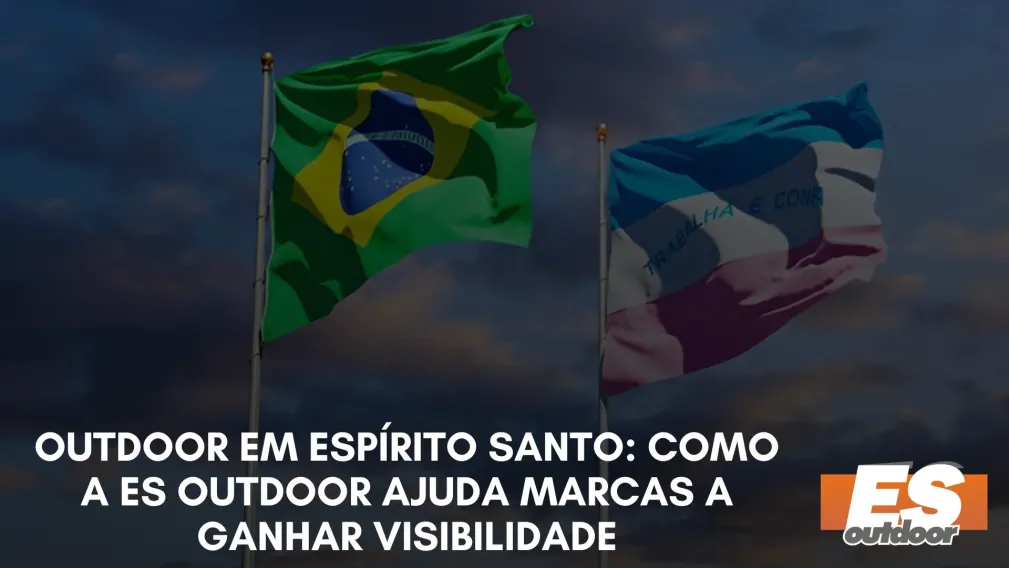 Outdoor em Esp&iacute;rito Santo: Como a ES Outdoor Ajuda Marcas a Ganhar Visibilidade