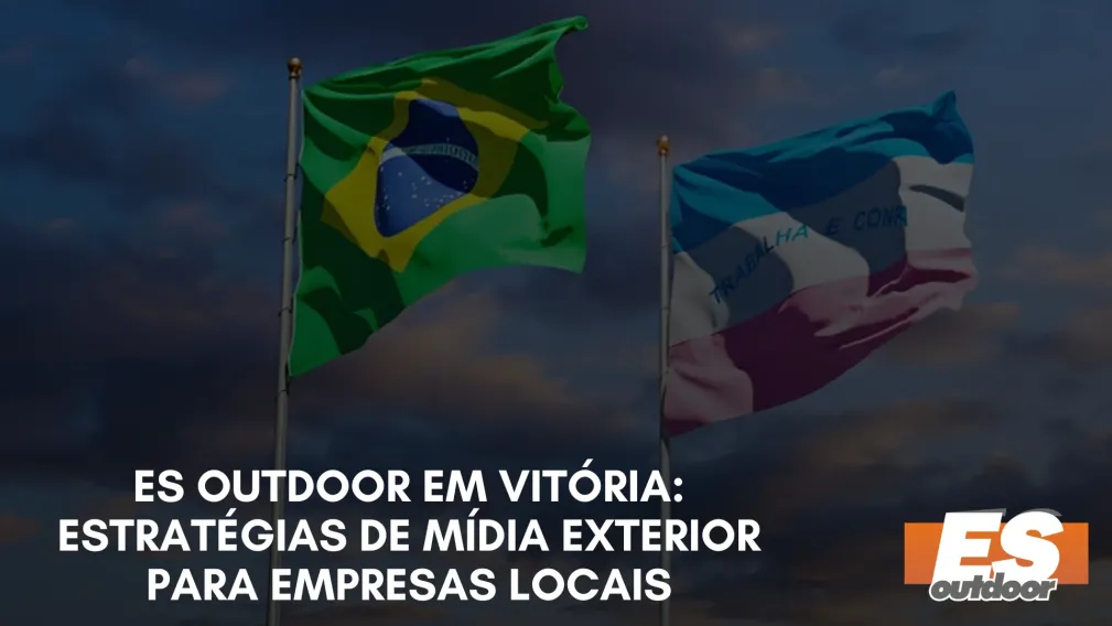 ES Outdoor em Vit&oacute;ria: Estrat&eacute;gias de M&iacute;dia Exterior para Empresas Locais