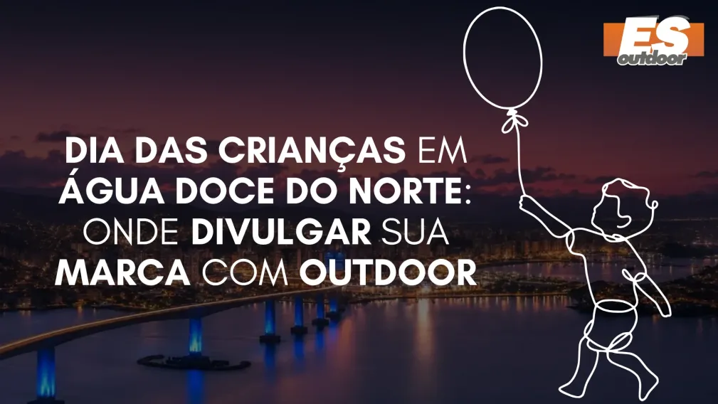 Dia das Crian&ccedil;as em &Aacute;gua Doce do Norte: Onde Divulgar sua Marca com Outdoor