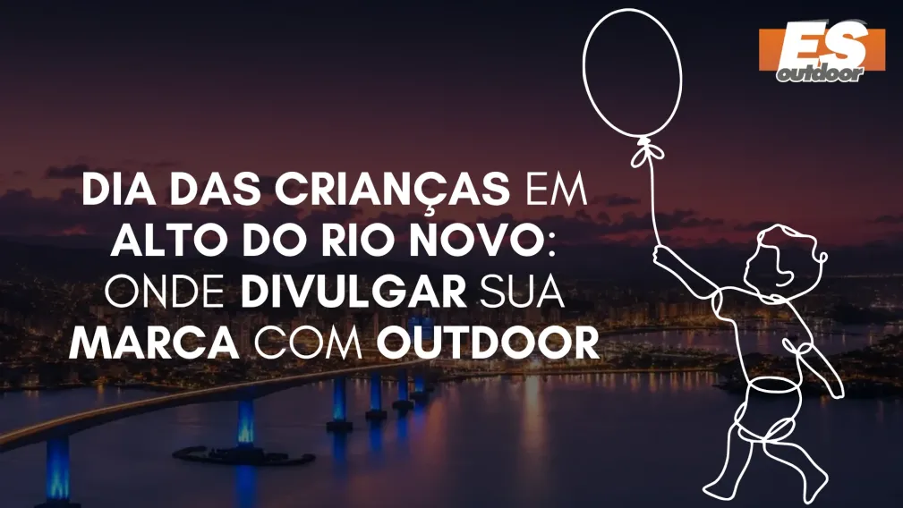 Dia das Crian&ccedil;as em Alto Rio Novo: Onde Divulgar sua Marca com Outdoor