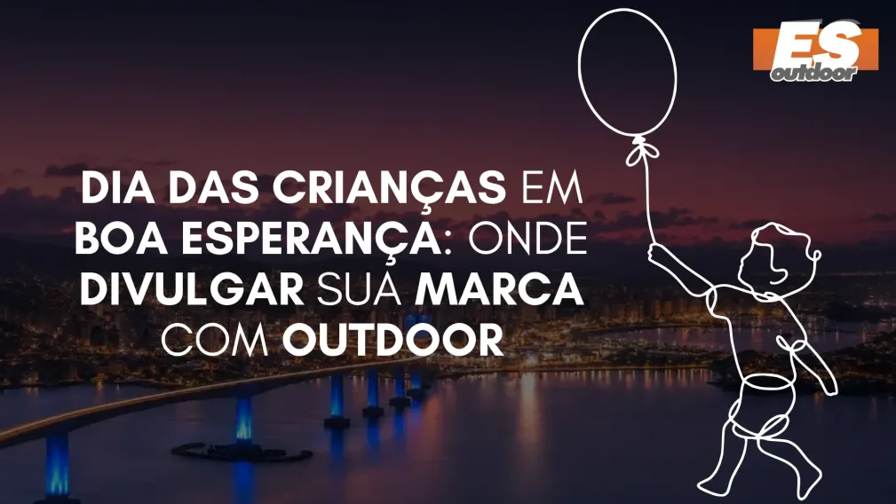 Dia das Crian&ccedil;as em Boa Esperan&ccedil;a: Onde Divulgar sua Marca com Outdo