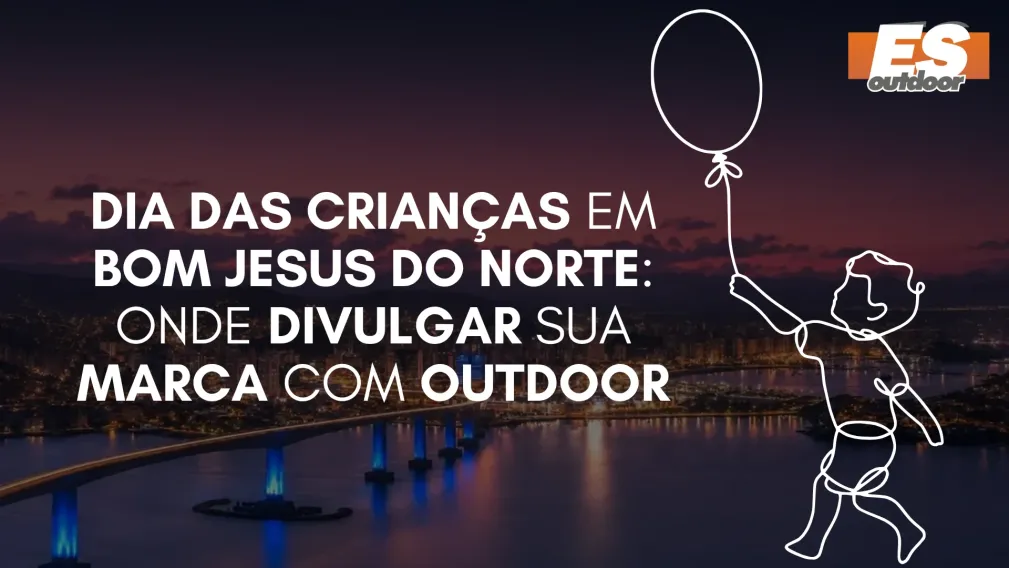 Dia das Crian&ccedil;as em Bom Jesus do Norte: Onde Divulgar sua Marca com Outdoor
