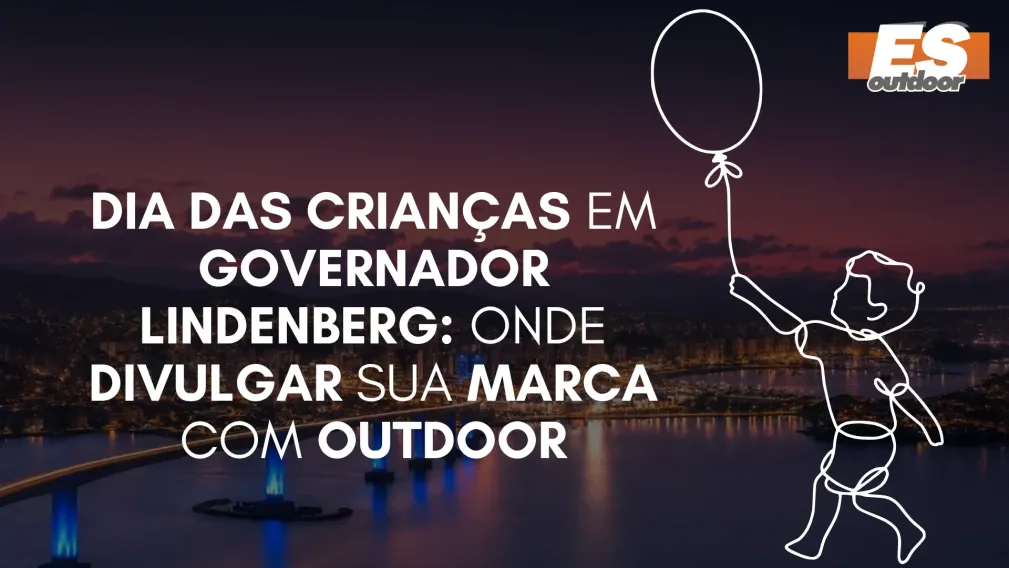 Dia das Crian&ccedil;as em Governador Lindenberg: Onde Divulgar sua Marca com Outdoor