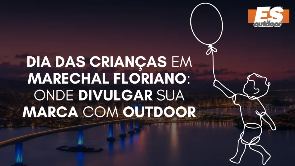 Dia das Crian&ccedil;as em Marechal Floriano: Onde Divulgar sua Marca com Outdoor