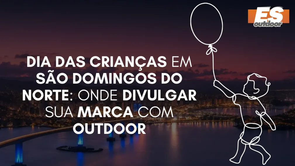 Dia das Crian&ccedil;as em S&atilde;o Domingos do Norte: Onde Divulgar sua Marca com Outdoor
