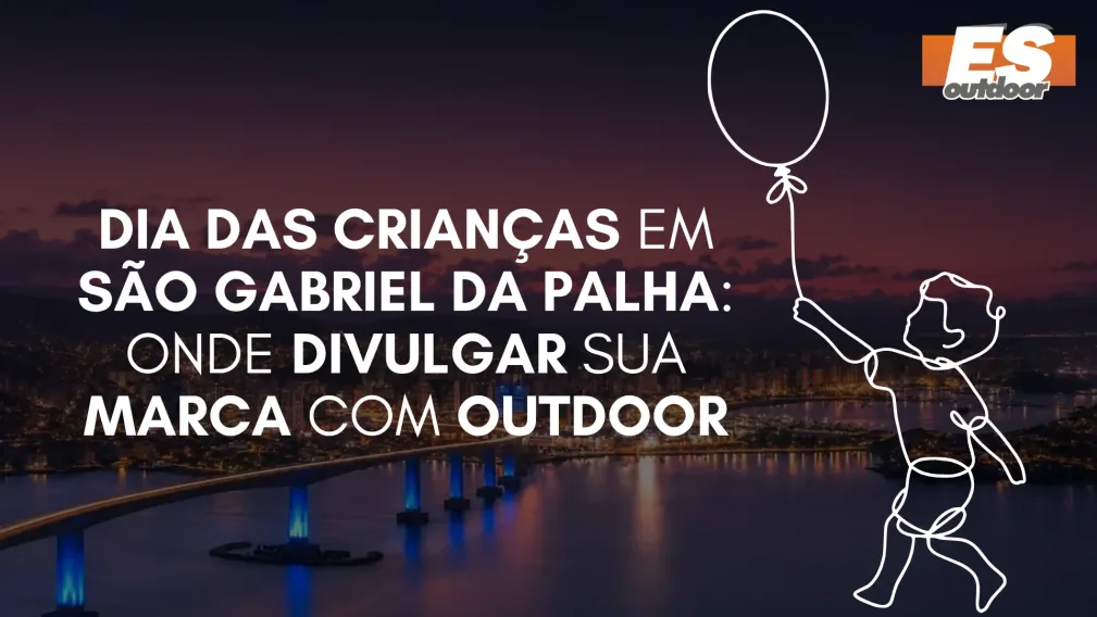 Dia das Crian&ccedil;as em S&atilde;o Gabriel da Palha: Onde Divulgar sua Marca com Outdoor
