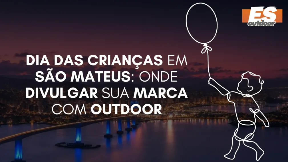 Dia das Crian&ccedil;as em S&atilde;o Mateus: Onde Divulgar sua Marca com Outdoor