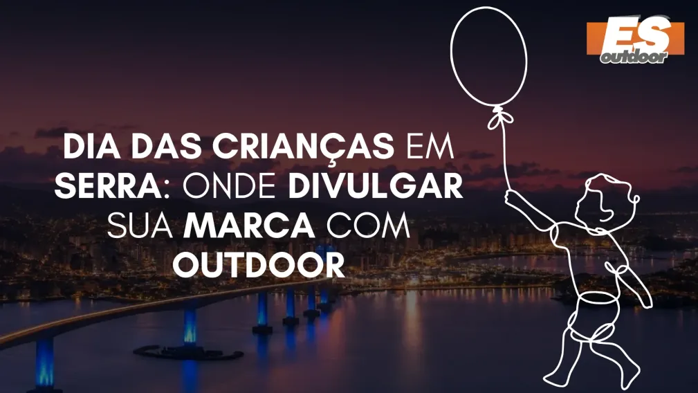 Dia das Crian&ccedil;as em Serra: Onde Divulgar sua Marca com Outdoor