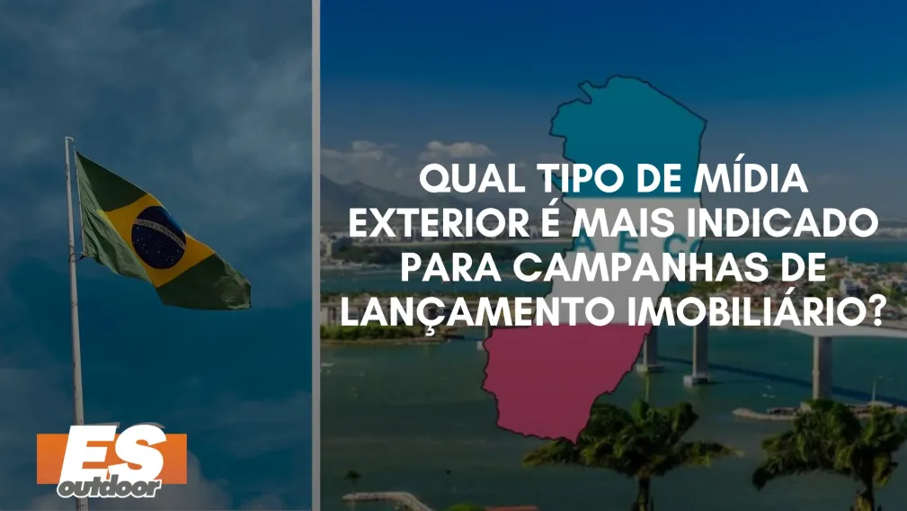 Qual Tipo de M&iacute;dia Exterior &eacute; Mais Indicado para Campanhas de Lan&ccedil;amento Imobili&aacute;rio?