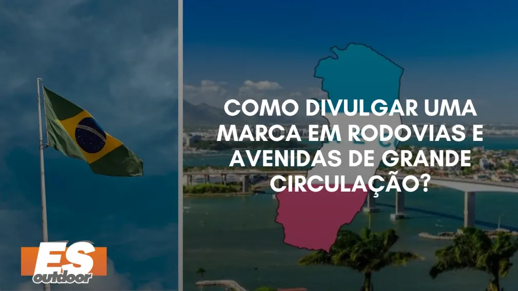 Como Divulgar uma Marca em Rodovias e Avenidas de Grande Circula&ccedil;&atilde;o?