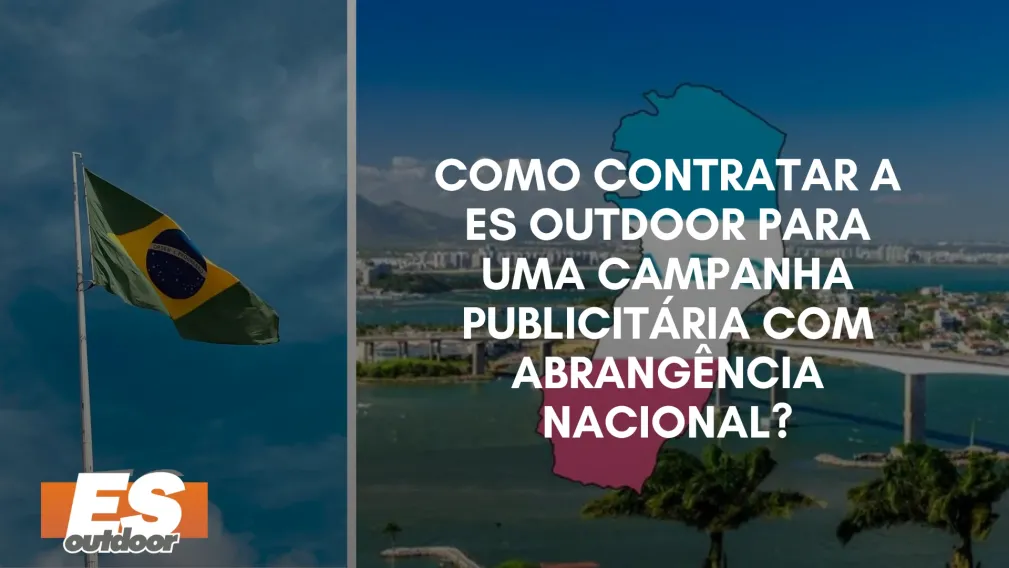 Como Contratar a ES Outdoor para uma Campanha Publicit&aacute;ria com Abrang&ecirc;ncia Nacional?