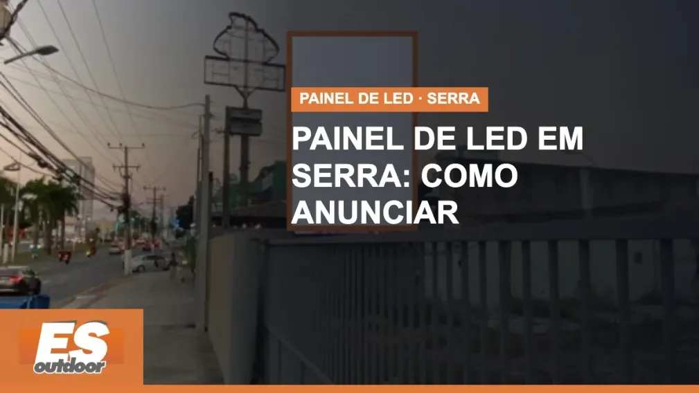 Painel de LED em Serra: como anunciar e onde ficam as telas