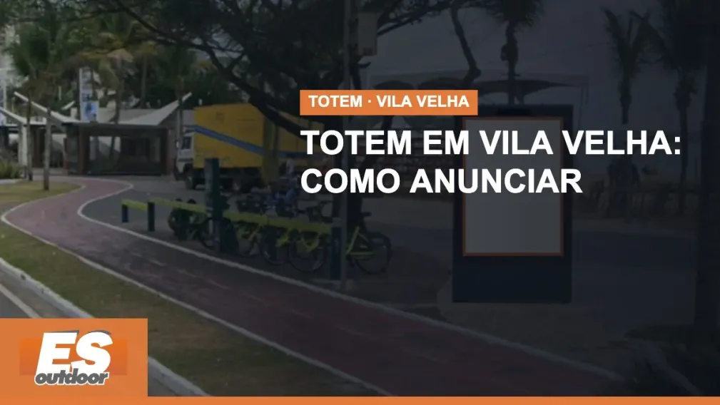 Totem em Vila Velha: como anunciar na orla e no Shopping Boulevard