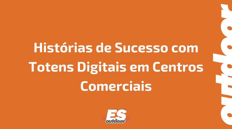 Hist&oacute;rias de Sucesso com Totens Digitais em Centros Comerciais