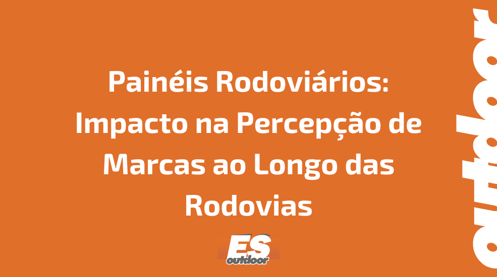 Pain&eacute;is Rodovi&aacute;rios: Impacto na Percep&ccedil;&atilde;o de Marcas ao Longo das Rodovias