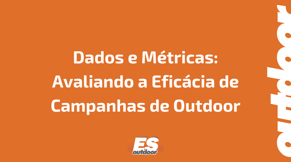Dados e M&eacute;tricas: Avaliando a Efic&aacute;cia de Campanhas de Outdoor