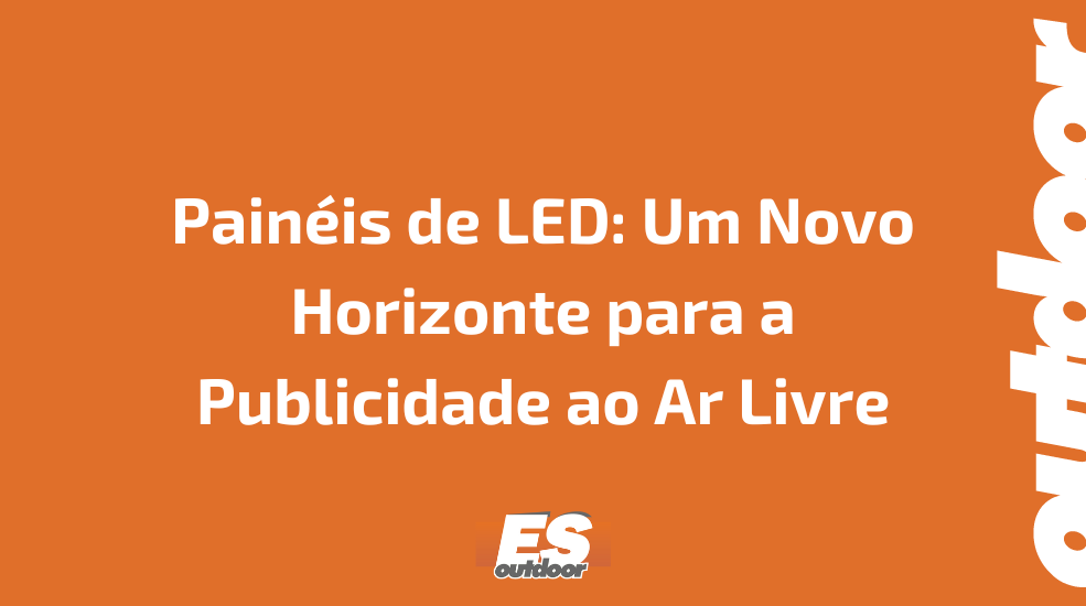 Pain&eacute;is de LED: Um Novo Horizonte para a Publicidade ao Ar Livre