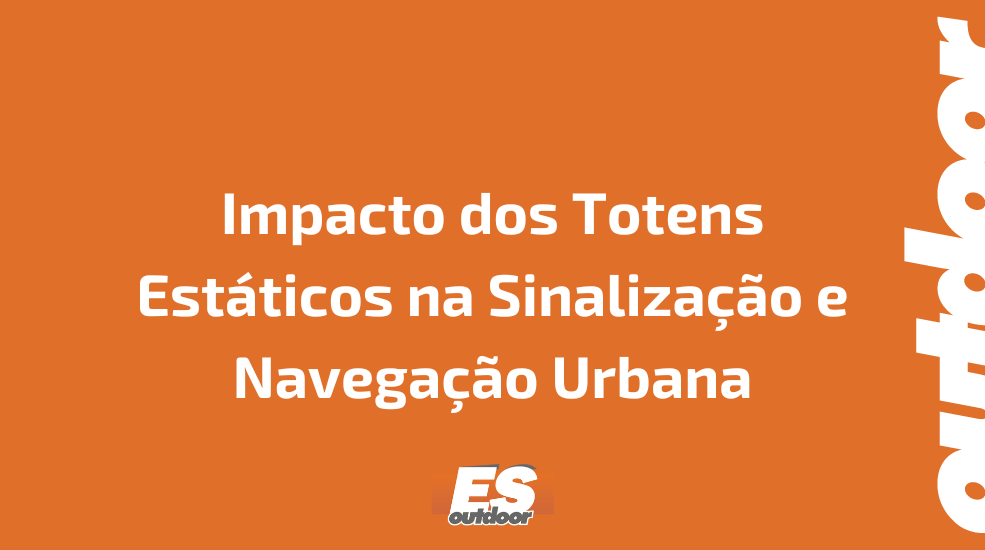 Impacto dos Totens Est&aacute;ticos na Sinaliza&ccedil;&atilde;o e Navega&ccedil;&atilde;o Urbana